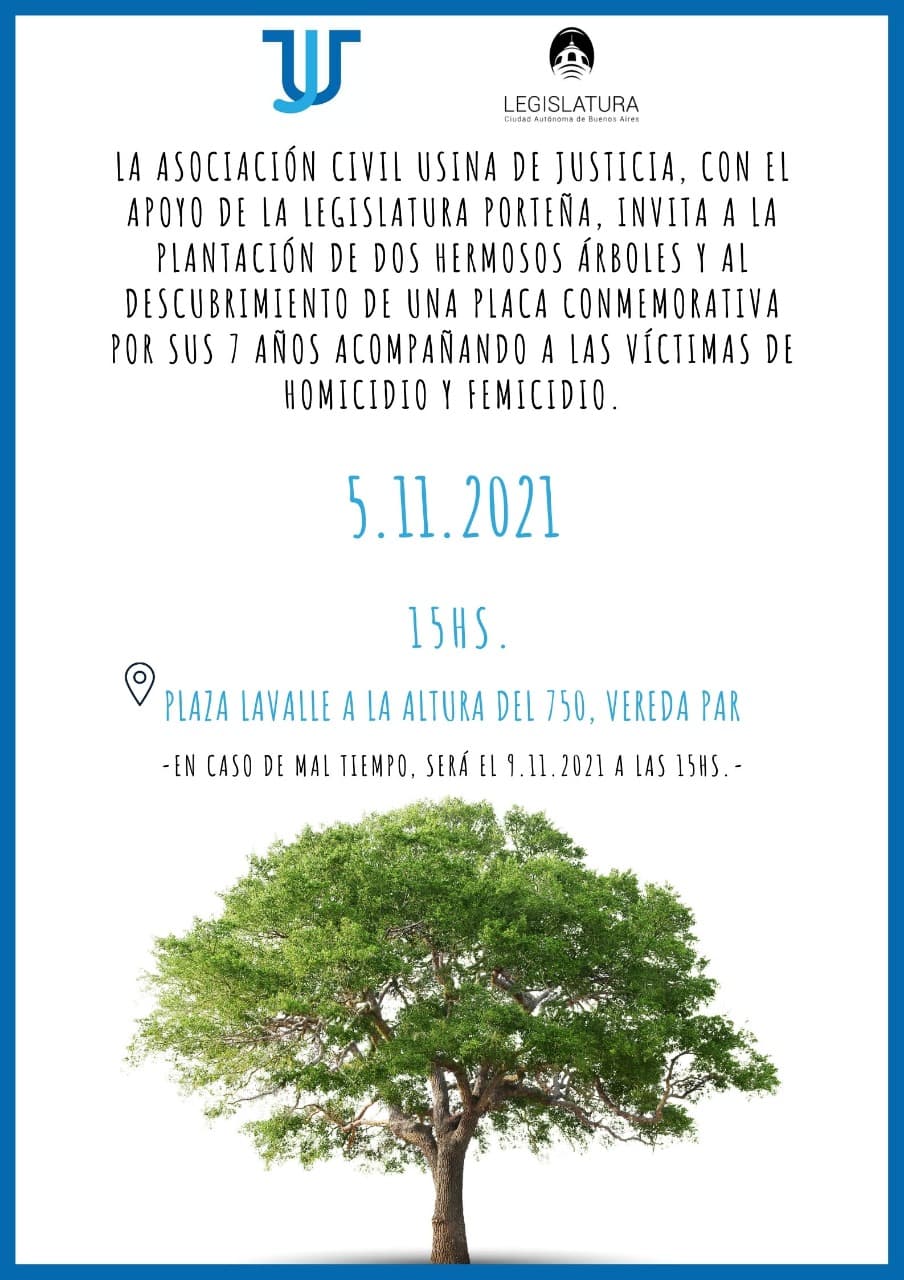La Asociación Usina de Justicia, con el apoyo de la Legislatura Porteña, invita a la plantación de dos hermosos árboles y al descubrimiento de una placa conmemorativa por sus 7 años acompañando a las víctimas de homicidio y femicidio.