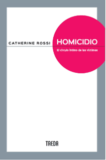 Anticipo del libro “Homicidio. El círculo íntimo de las víctimas”, de Catherine Rossi.